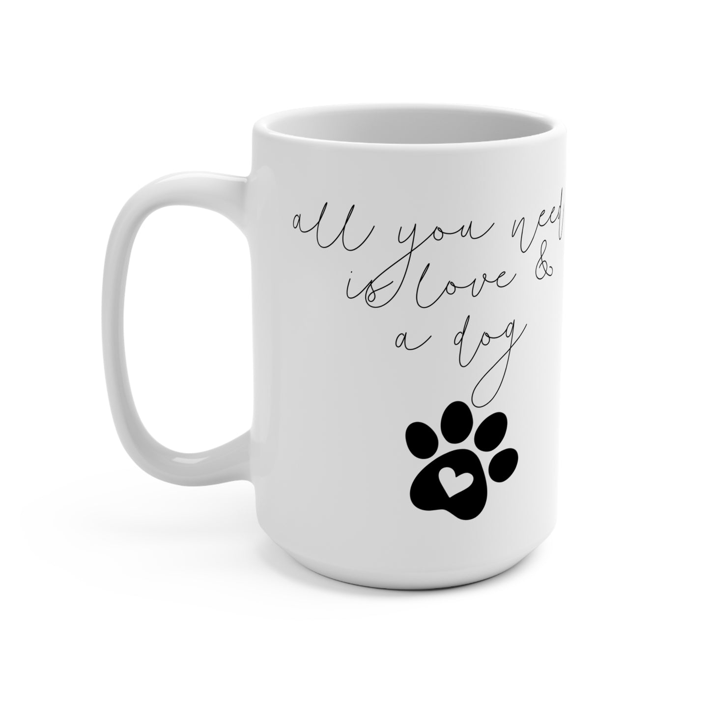 Dog Lover's 15oz Coffee Mug - "All You Need is Love & a Dog"