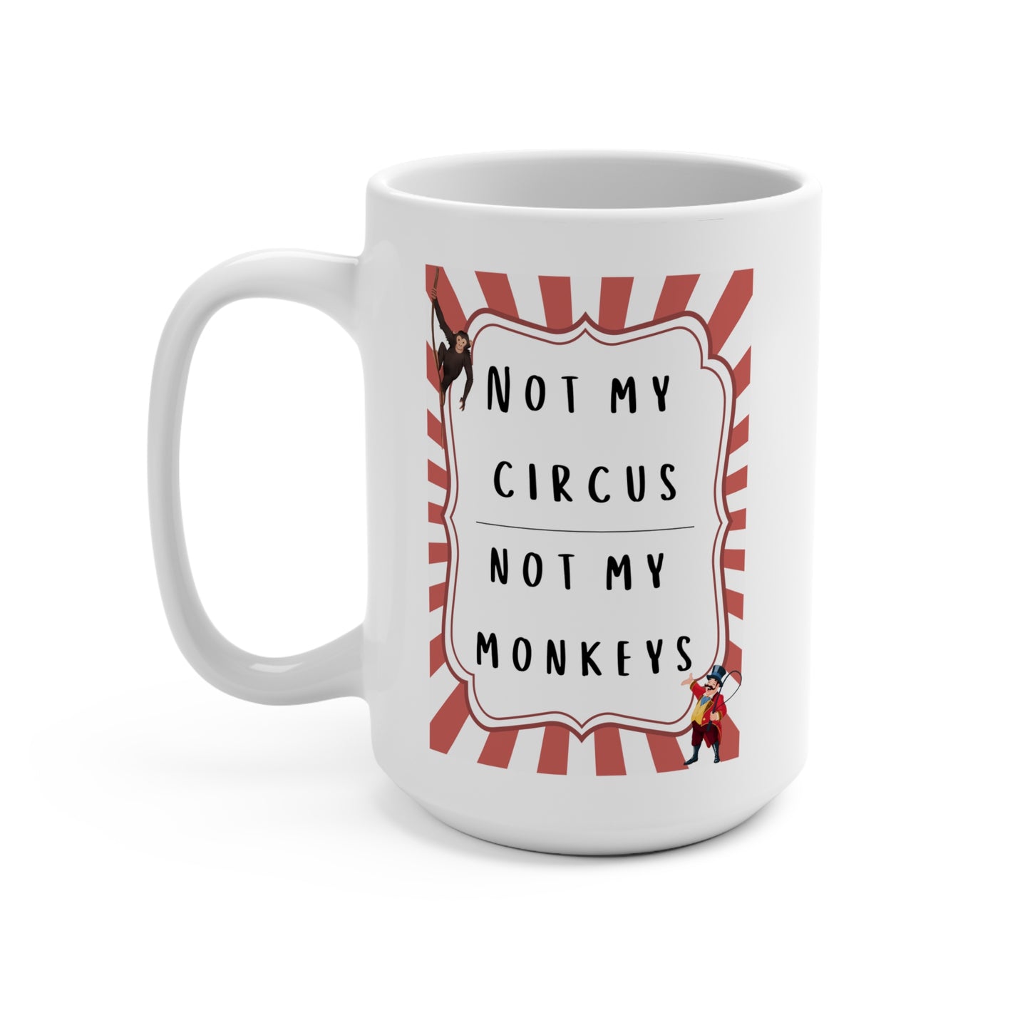 Funny 15oz Mug - 'Not My Circus, Not My Monkeys'
