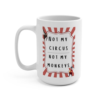 Funny 15oz Mug - 'Not My Circus, Not My Monkeys'