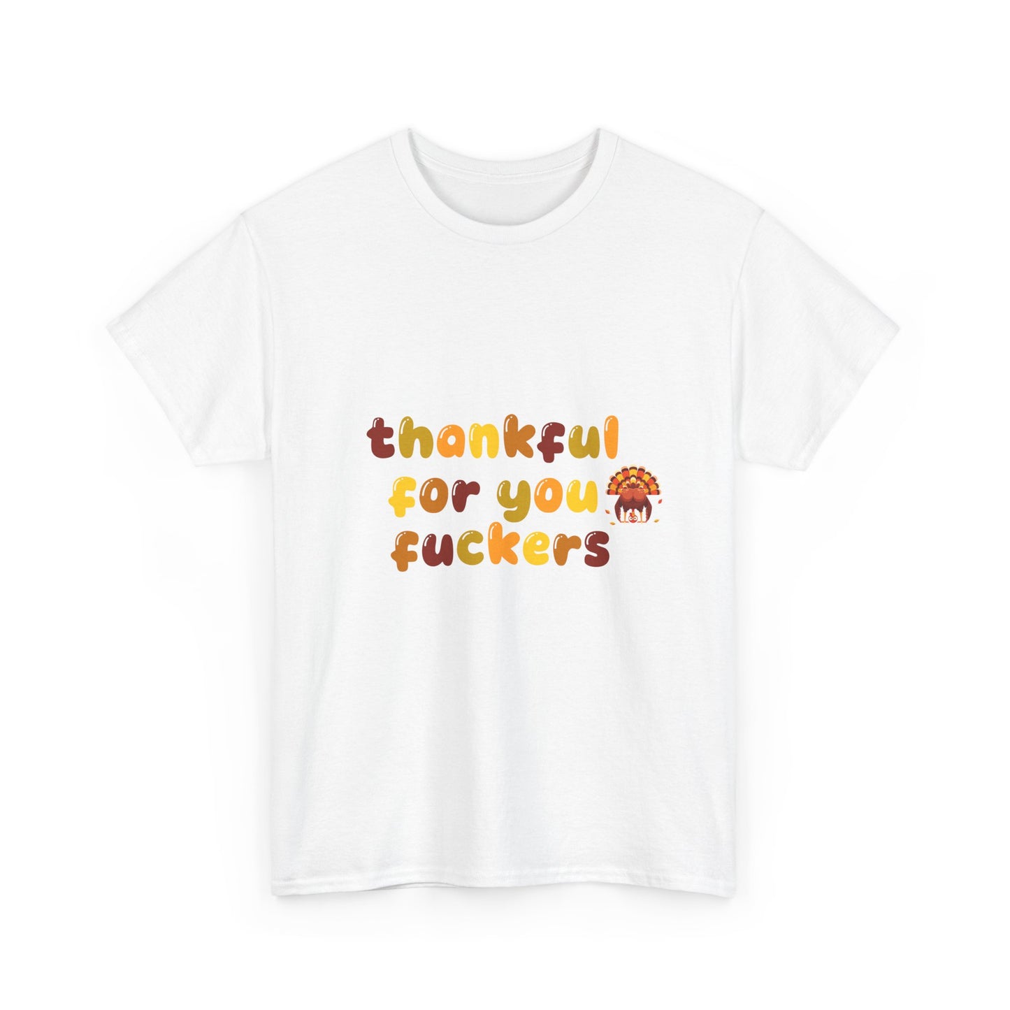 Thankful for You F*ers Unisex Heavy Cotton Tee