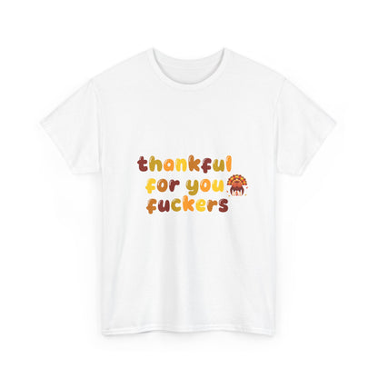 Thankful for You F*ers Unisex Heavy Cotton Tee