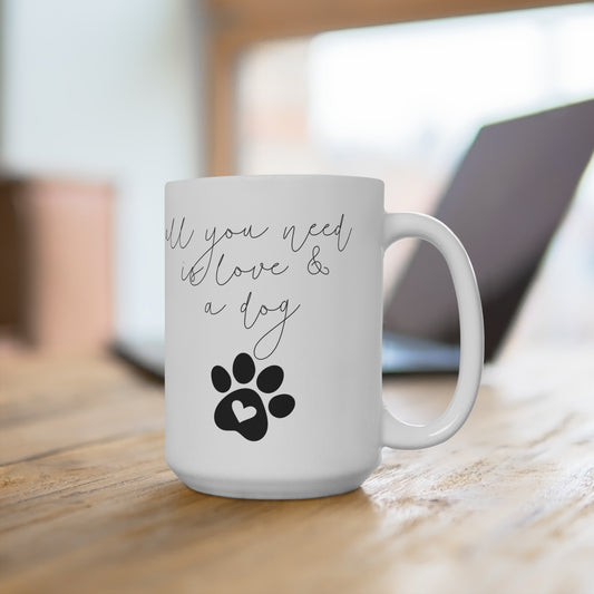 Dog Lover's 15oz Coffee Mug - "All You Need is Love & a Dog"