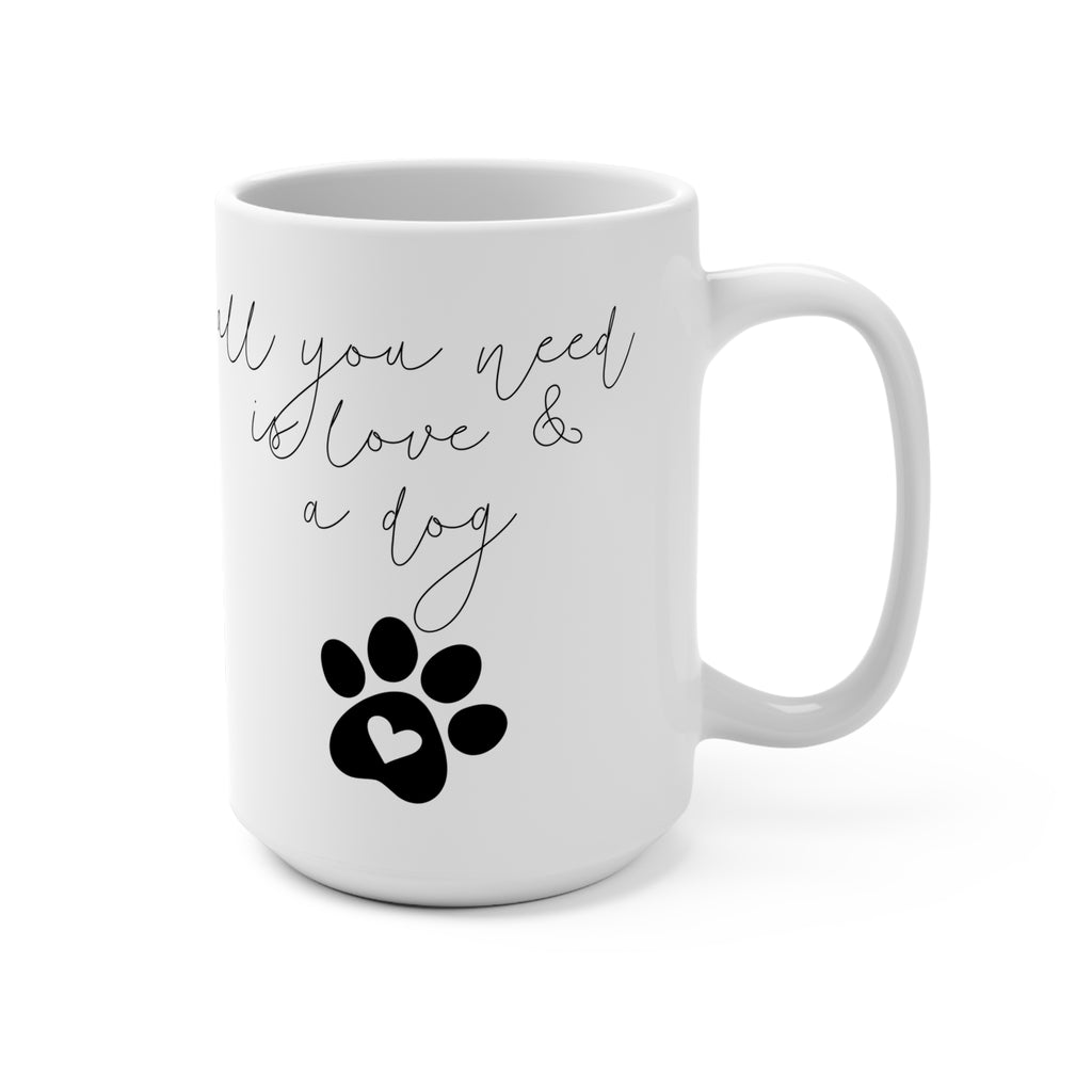 Dog Lover's 15oz Coffee Mug - "All You Need is Love & a Dog"