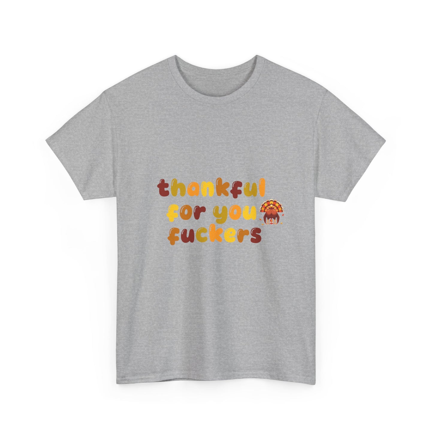 Thankful for You F*ers Unisex Heavy Cotton Tee