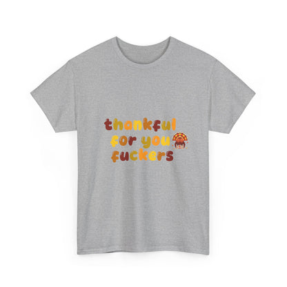 Thankful for You F*ers Unisex Heavy Cotton Tee