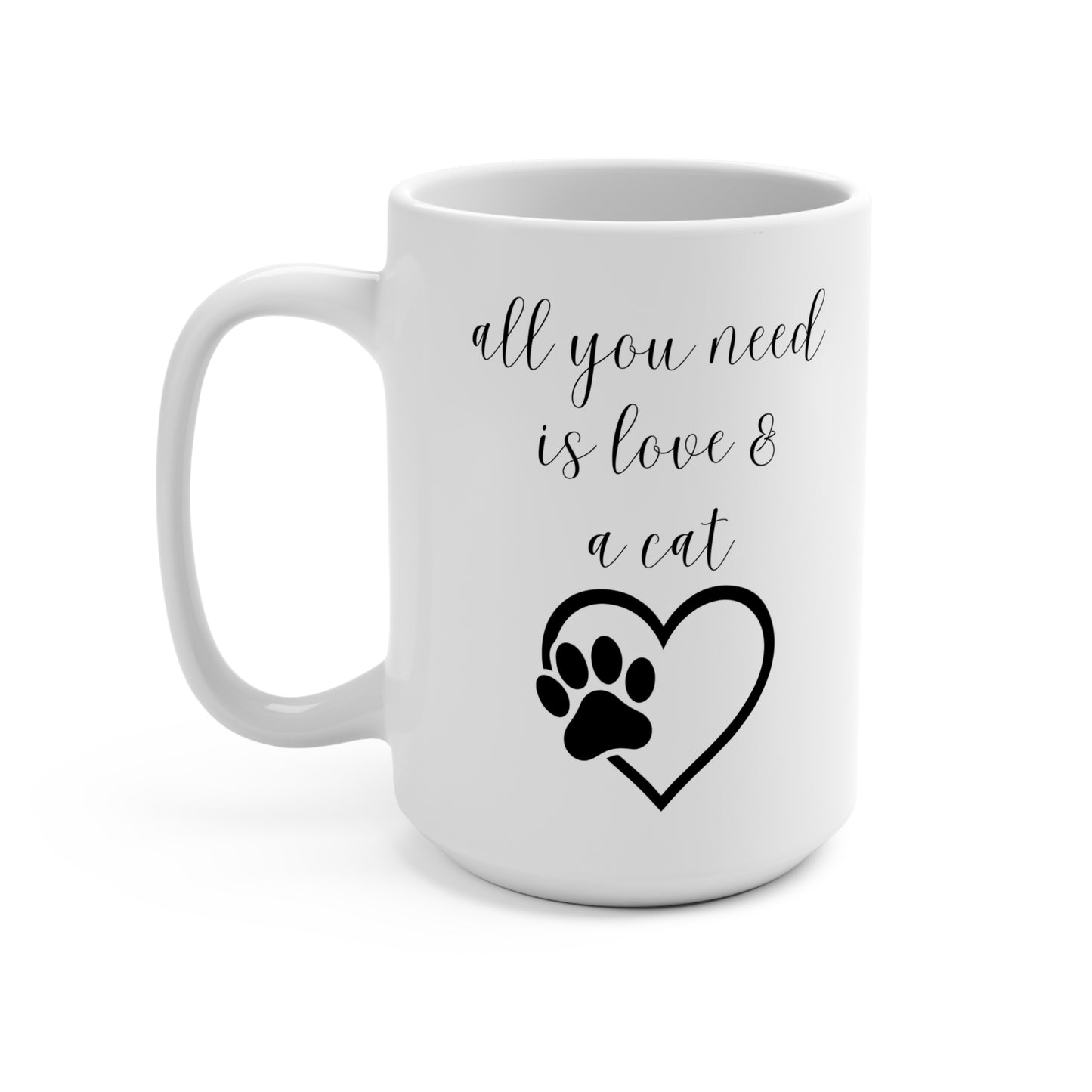 Cat Lover's 15oz Mug: "All You Need is Love & a Cat"