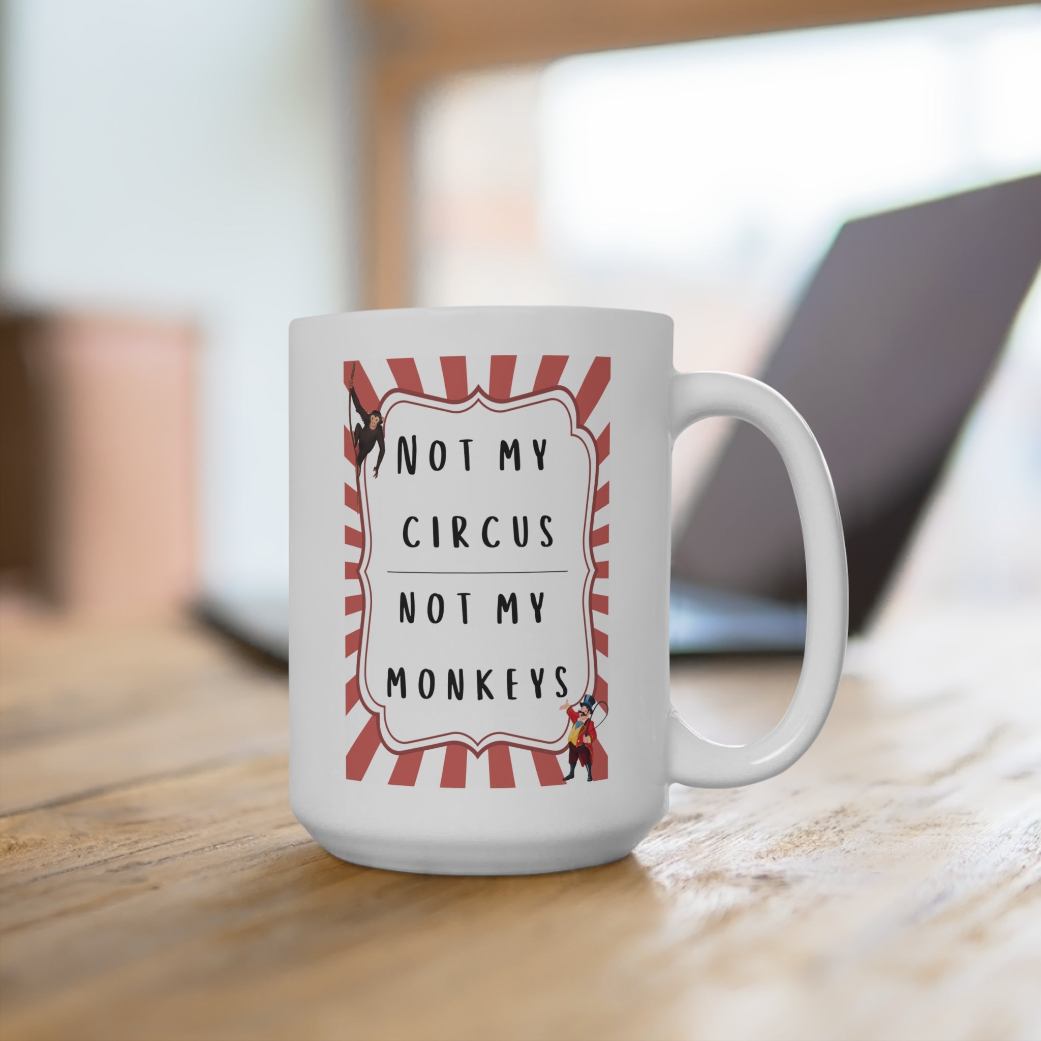Funny 15oz Mug - 'Not My Circus, Not My Monkeys'