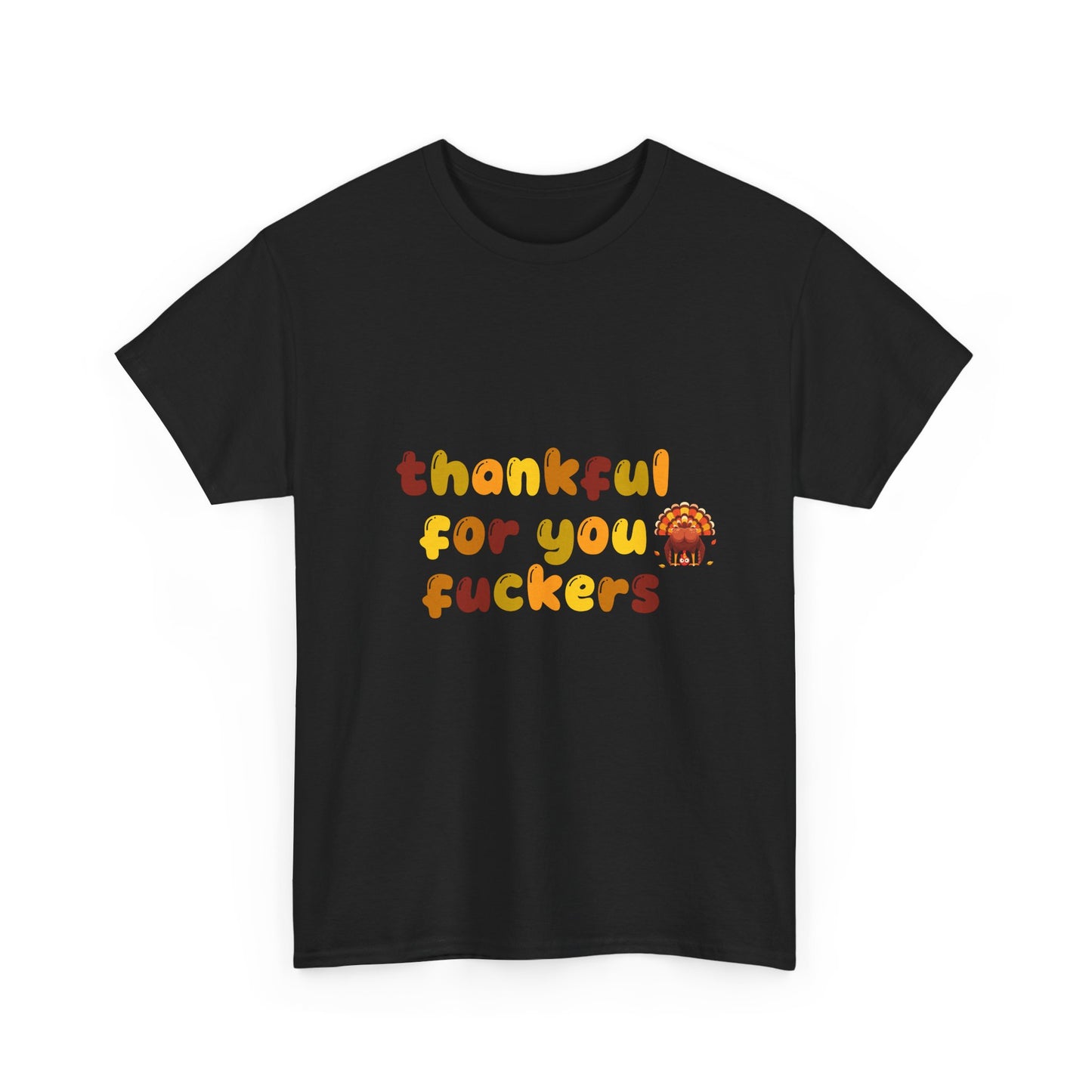 Thankful for You F*ers Unisex Heavy Cotton Tee