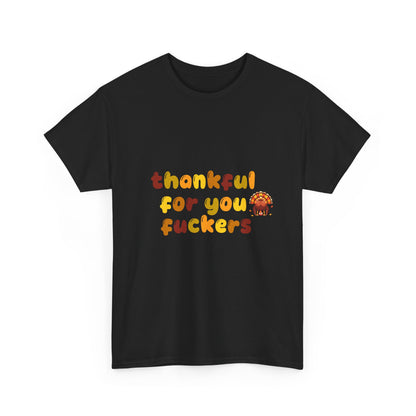 Thankful for You F*ers Unisex Heavy Cotton Tee