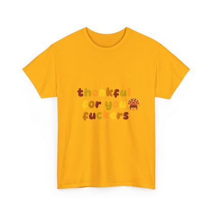 Thankful for You F*ers Unisex Heavy Cotton Tee