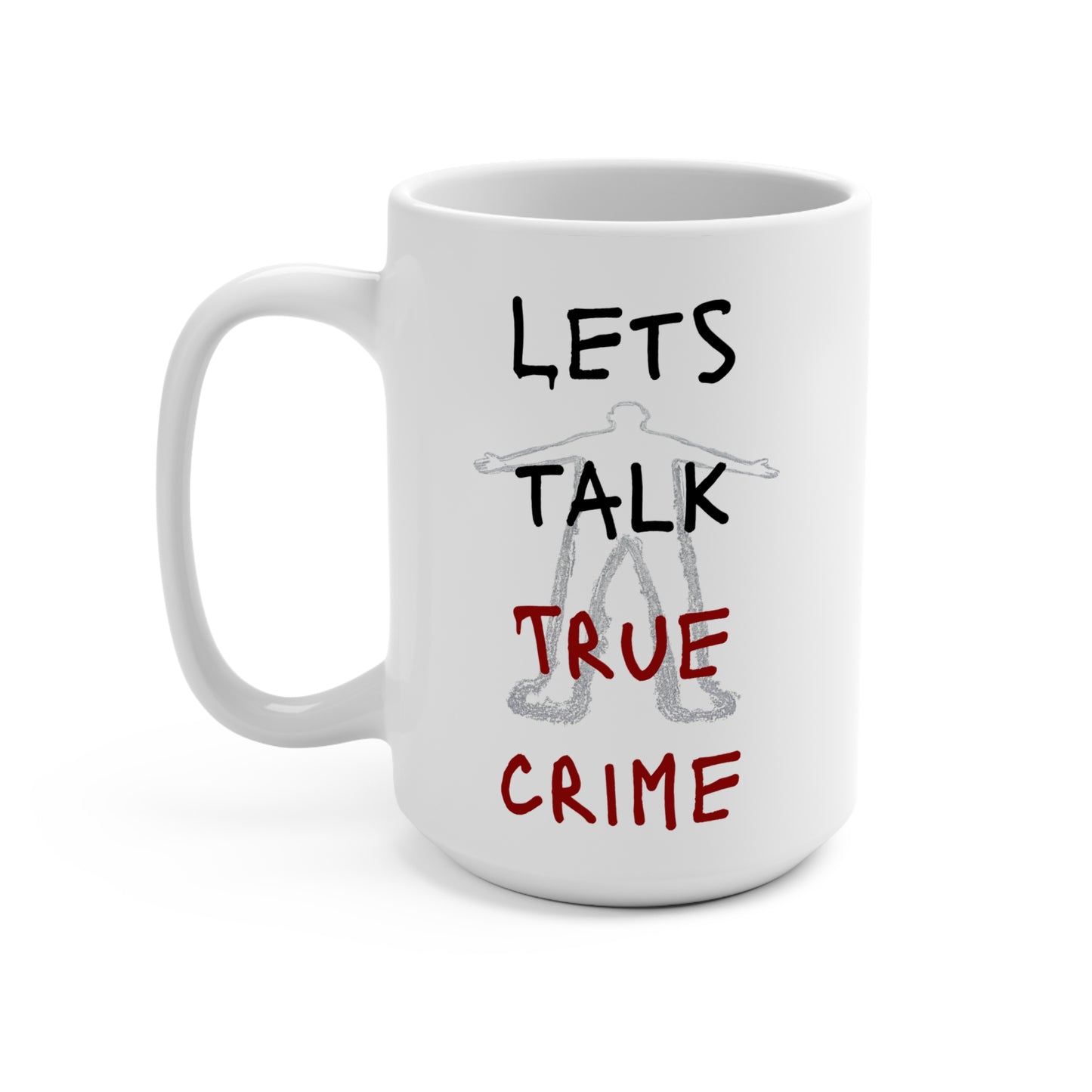 True Crime Enthusiast Mug - Let's Talk 15oz Ceramic Cup