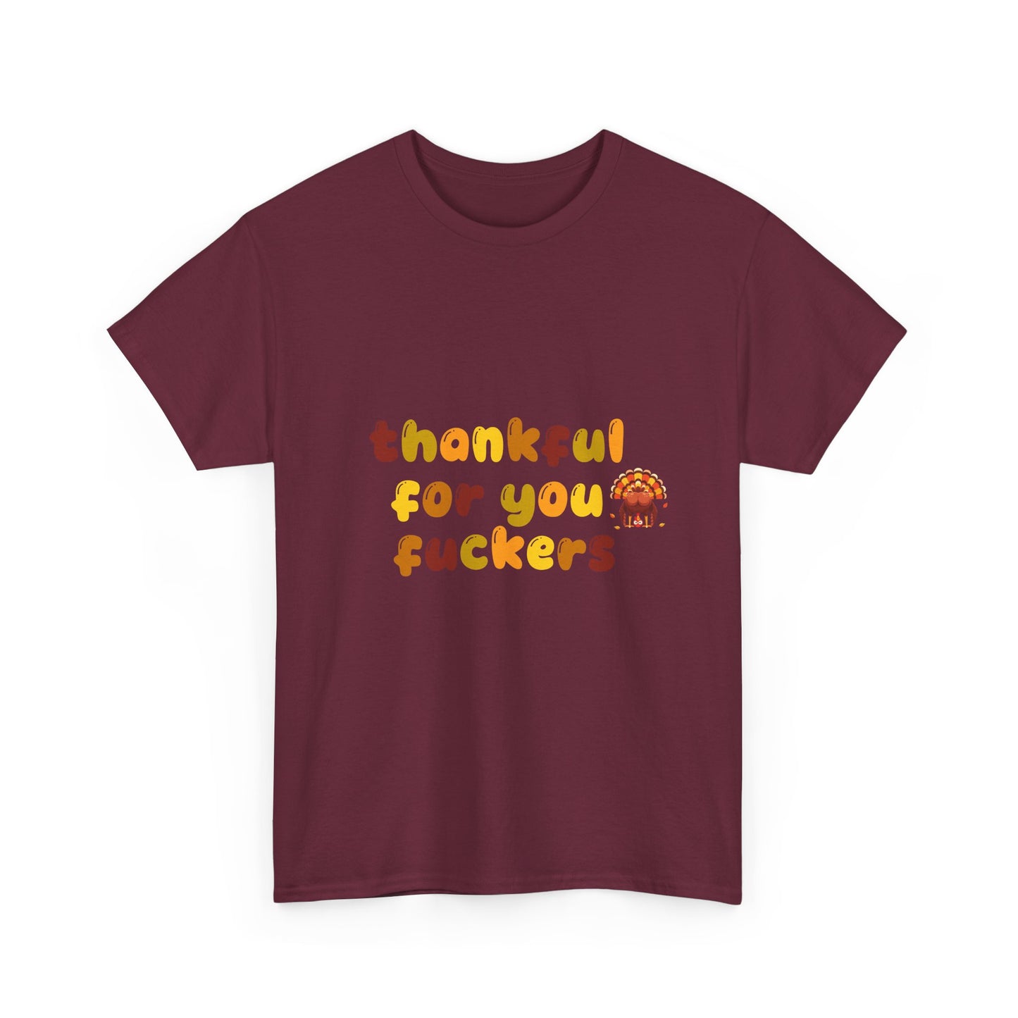 Thankful for You F*ers Unisex Heavy Cotton Tee