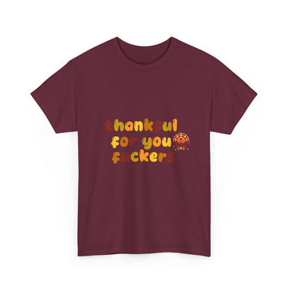 Thankful for You F*ers Unisex Heavy Cotton Tee