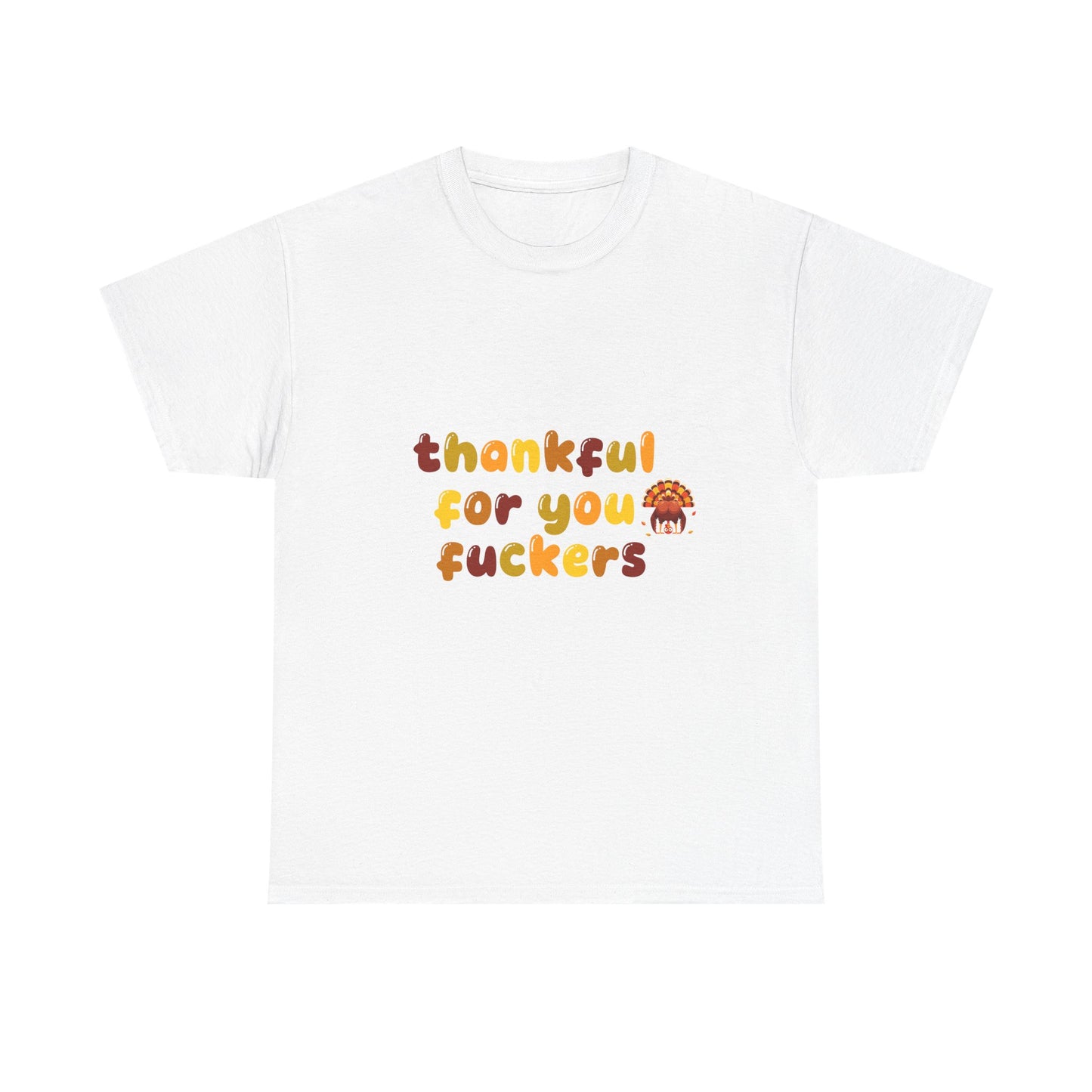 Thankful for You F*ers Unisex Heavy Cotton Tee