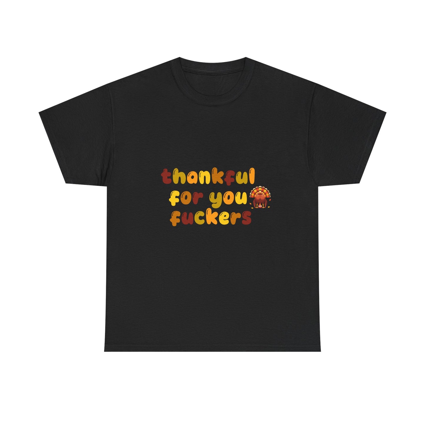 Thankful for You F*ers Unisex Heavy Cotton Tee
