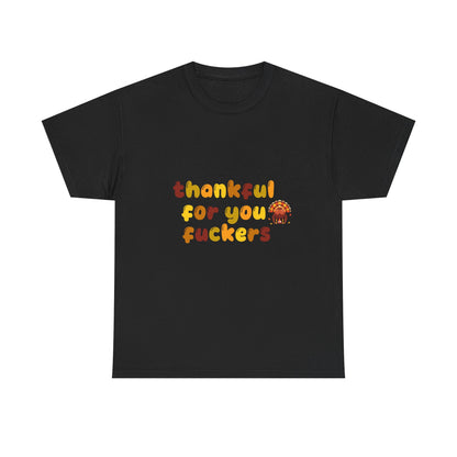 Thankful for You F*ers Unisex Heavy Cotton Tee
