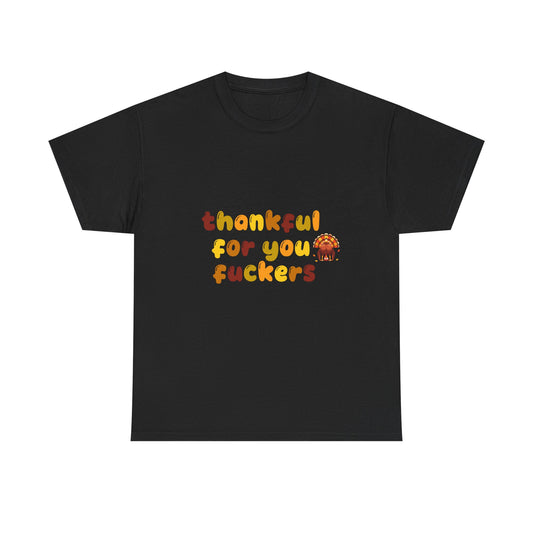 Thankful for You F*ers Unisex Heavy Cotton Tee