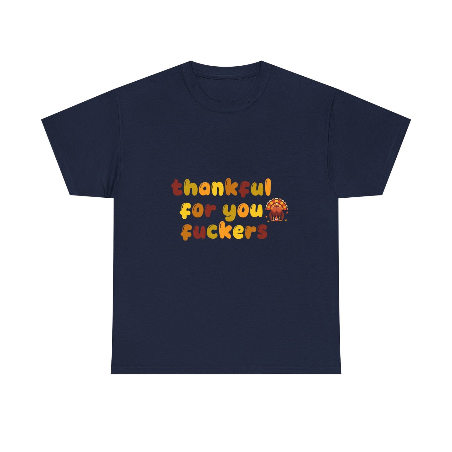 Thankful for You F*ers Unisex Heavy Cotton Tee