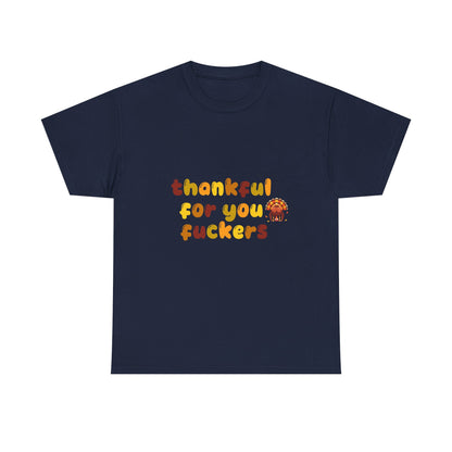 Thankful for You F*ers Unisex Heavy Cotton Tee