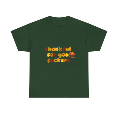 Thankful for You F*ers Unisex Heavy Cotton Tee
