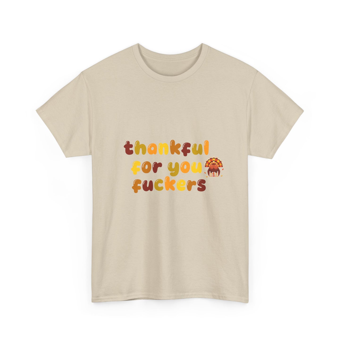 Thankful for You F*ers Unisex Heavy Cotton Tee
