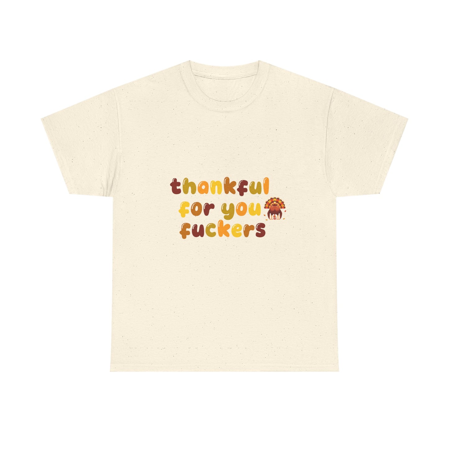 Thankful for You F*ers Unisex Heavy Cotton Tee