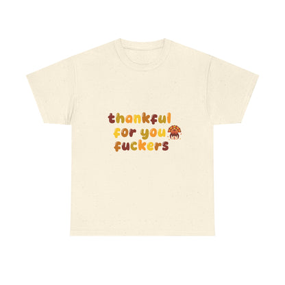 Thankful for You F*ers Unisex Heavy Cotton Tee