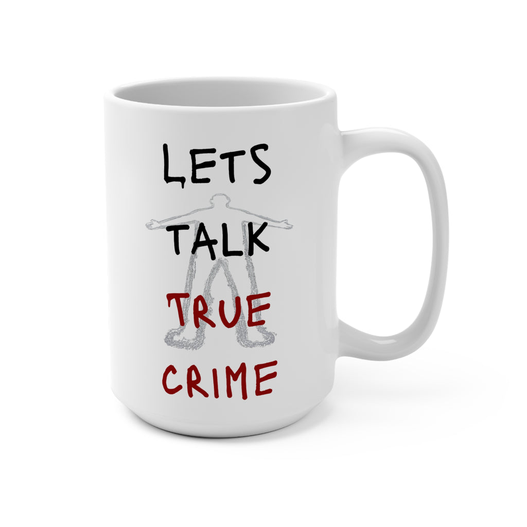 True Crime Enthusiast Mug - Let's Talk 15oz Ceramic Cup