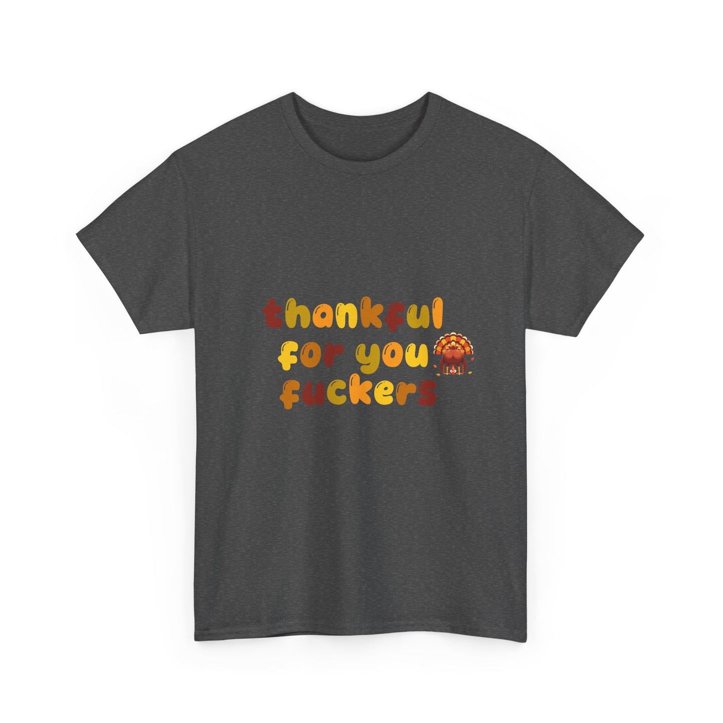 Thankful for You F*ers Unisex Heavy Cotton Tee