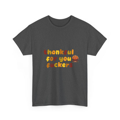 Thankful for You F*ers Unisex Heavy Cotton Tee