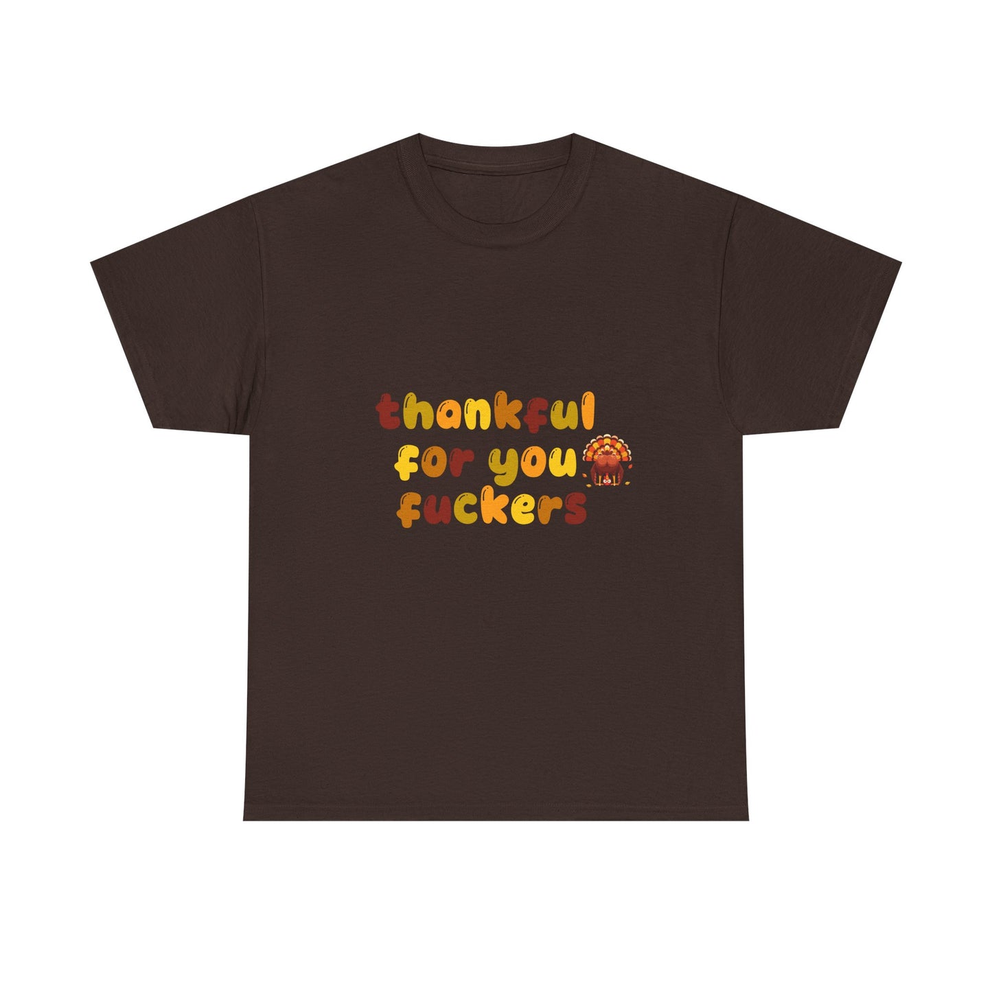Thankful for You F*ers Unisex Heavy Cotton Tee