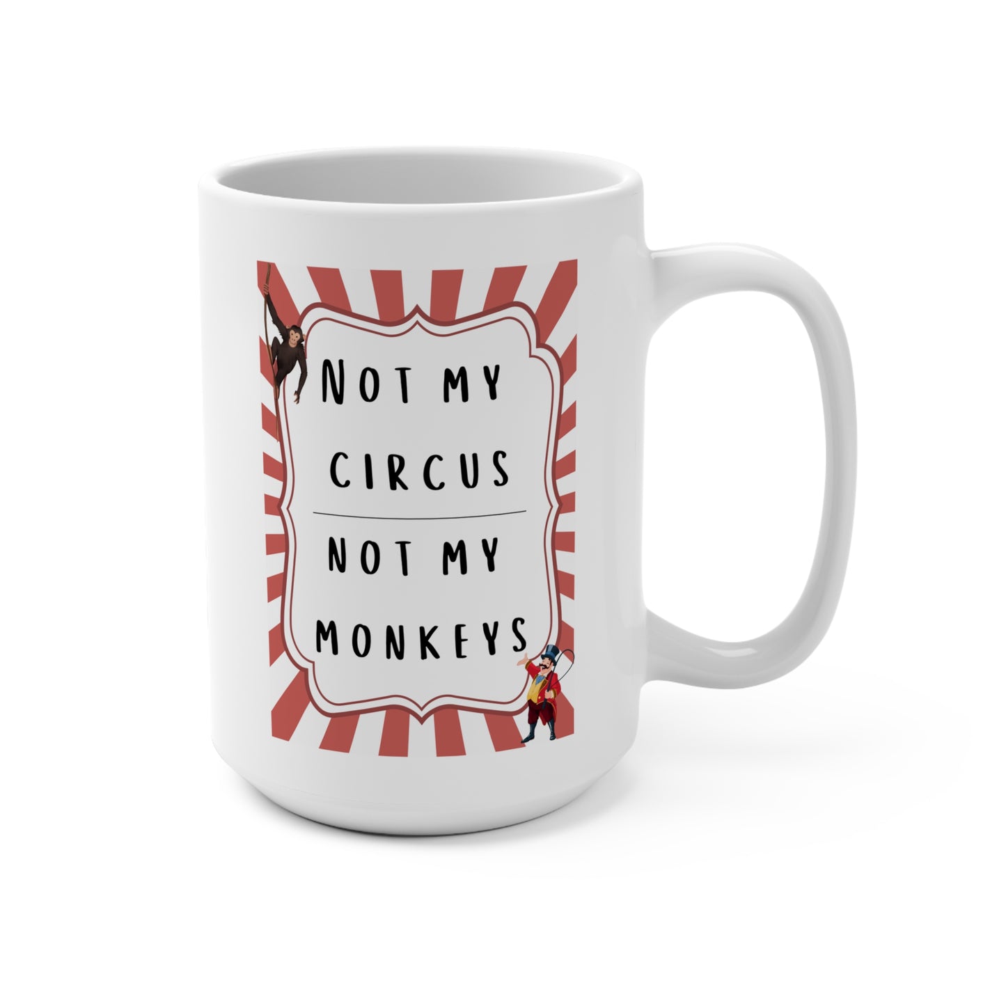 Funny 15oz Mug - 'Not My Circus, Not My Monkeys'