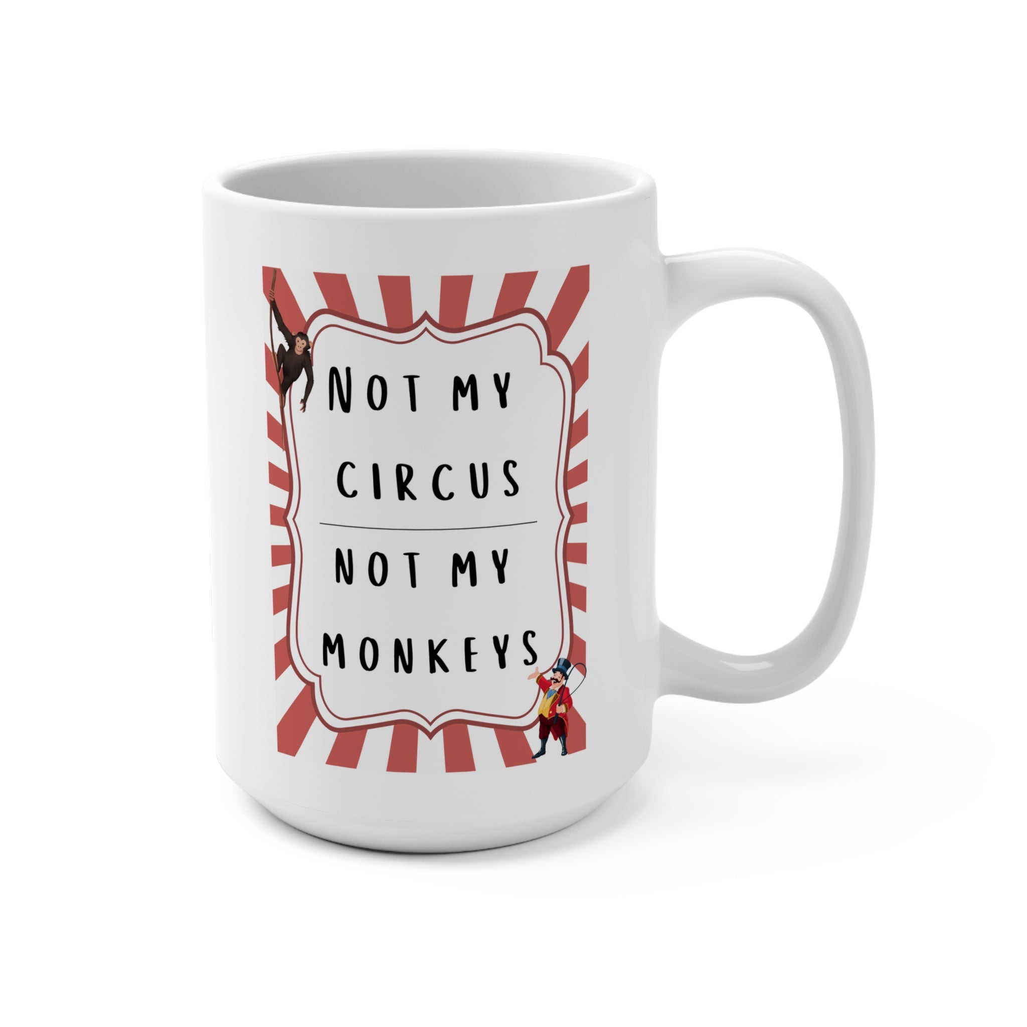 Funny 15oz Mug - 'Not My Circus, Not My Monkeys'