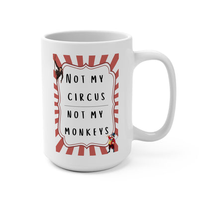 Funny 15oz Mug - 'Not My Circus, Not My Monkeys'