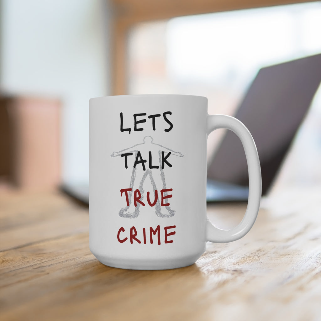 True Crime Enthusiast Mug - Let's Talk 15oz Ceramic Cup