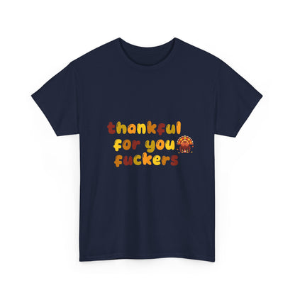 Thankful for You F*ers Unisex Heavy Cotton Tee