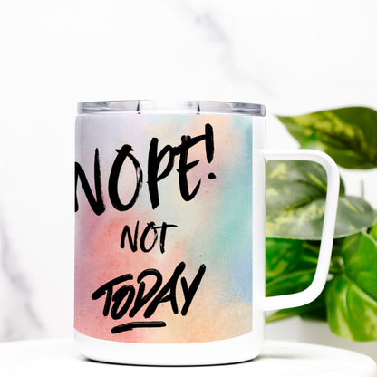 Nope Not Today Travel Mug w/ Lid -10 oz.