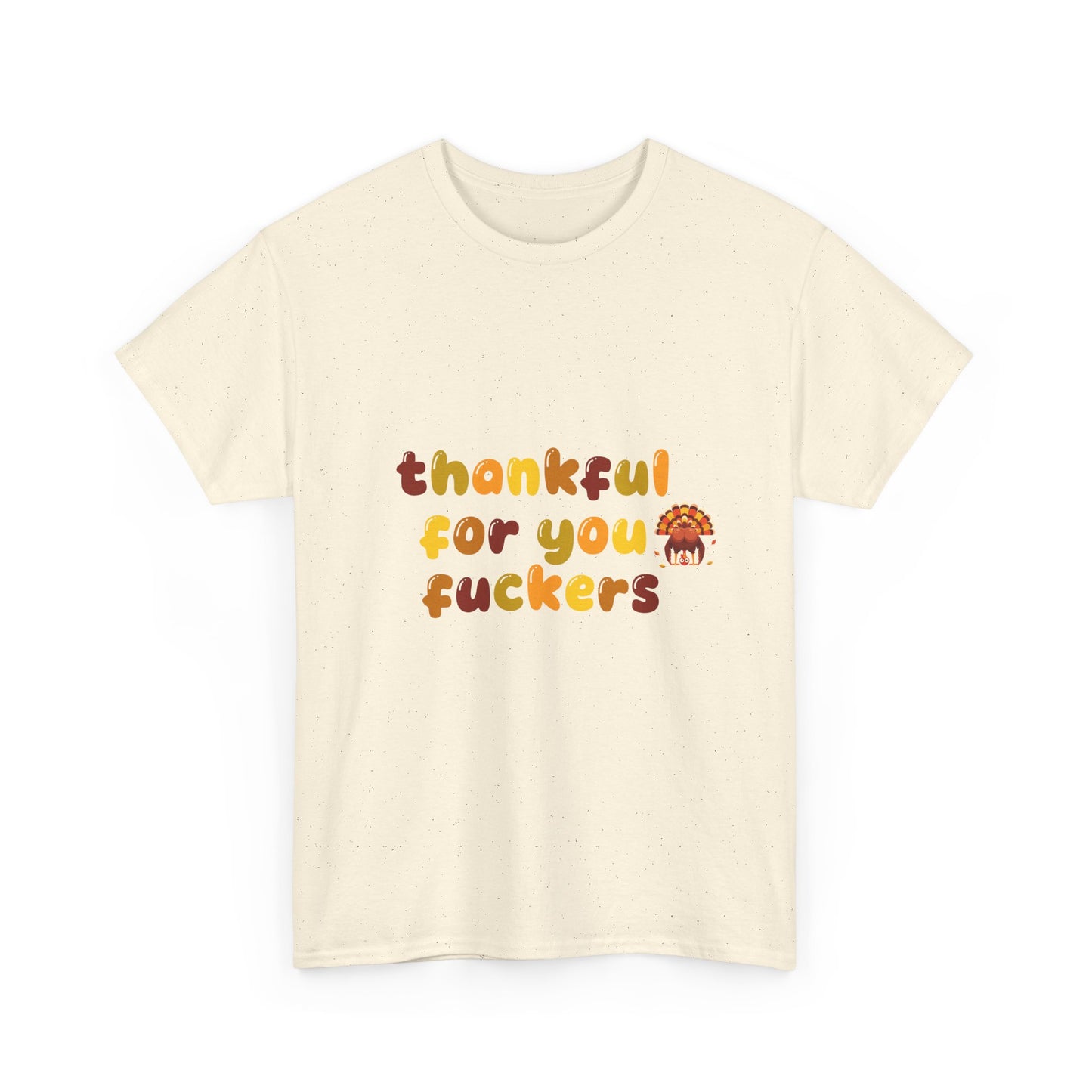 Thankful for You F*ers Unisex Heavy Cotton Tee