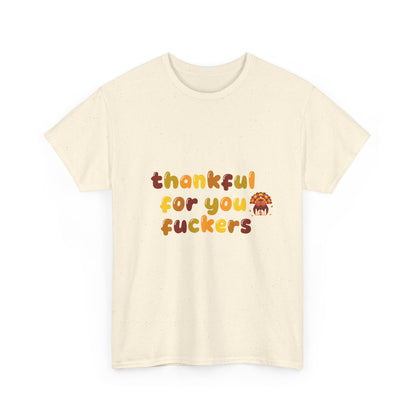 Thankful for You F*ers Unisex Heavy Cotton Tee