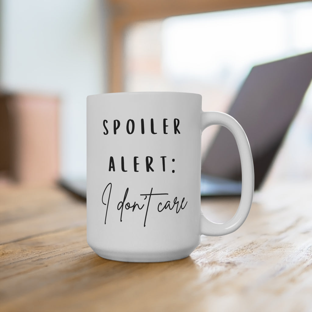 Spoiler Alert: I Don't Care Coffee Mug - 15oz