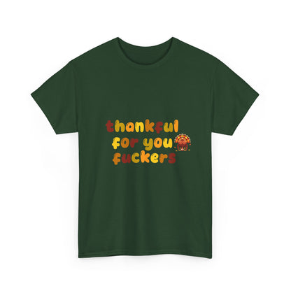 Thankful for You F*ers Unisex Heavy Cotton Tee