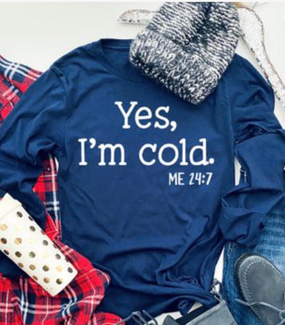 Yes I’m Cold, ME 24:7 - perfect winter sweatshirt or hoodie