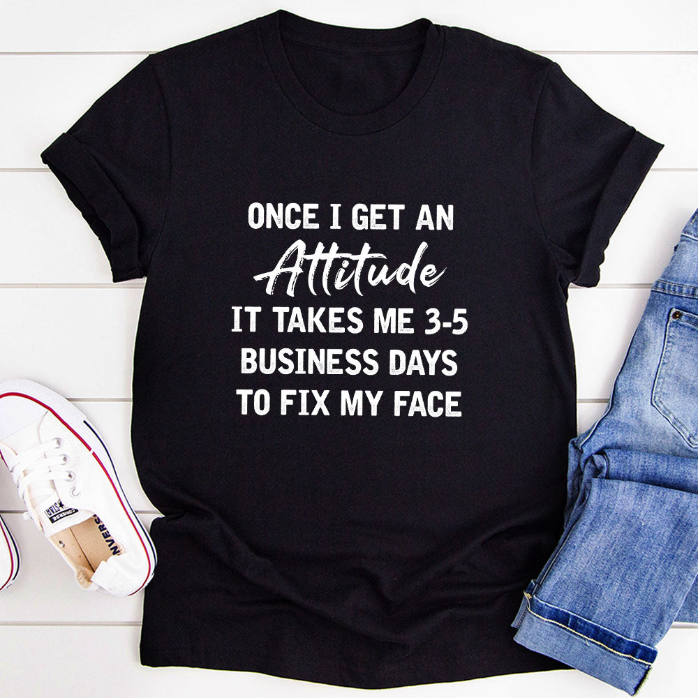 Once I Get An Attitude T-Shirt