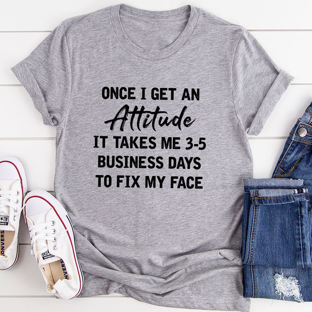 Once I Get An Attitude T-Shirt