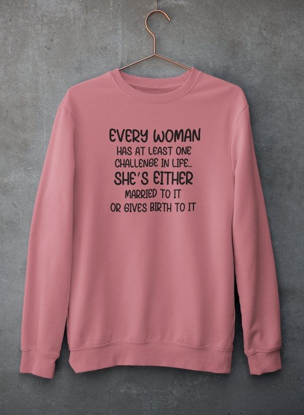 Every Woman Has At Least One Challenge In Life Sweat Shirt