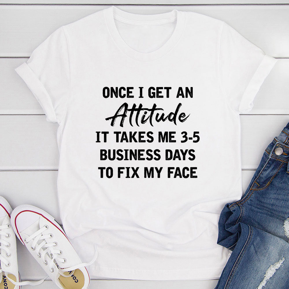 Once I Get An Attitude T-Shirt
